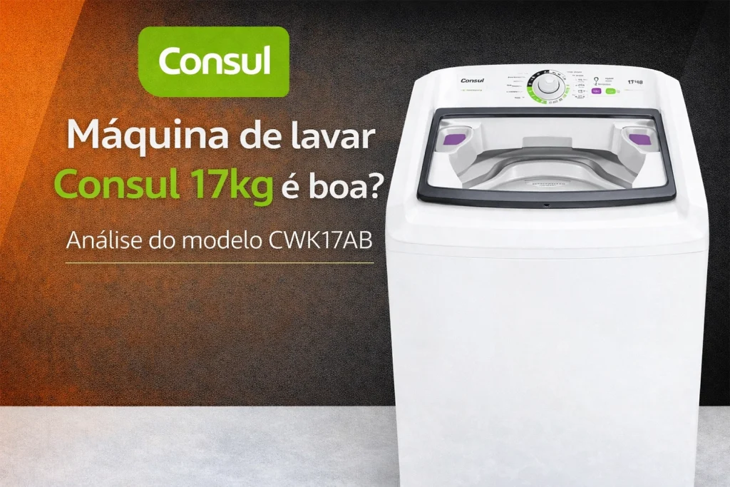 Máquina de lavar Consul 17kg é boa-Análise do modelo CWK17AB (2026)